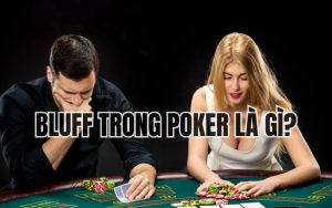 Bluff trong Poker là gì?